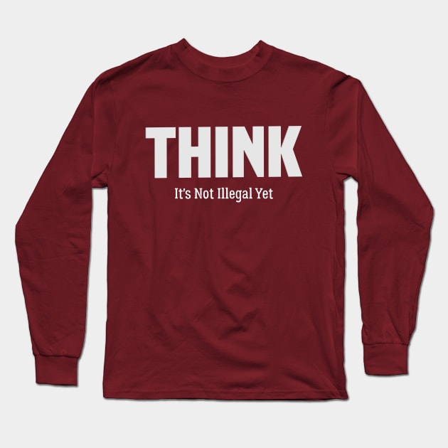 Think it's not illegal yet, Best think Long Sleeve T-Shirt by Duodesign